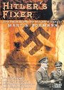 Hitler's Fixer - The True Story Of Hitler's Deputy Martin Bormann