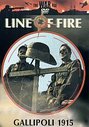 Line Of Fire - Gallipoli 1915