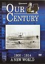 Our Century 1900 - 1914 - A New World