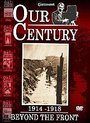 Our Century 1914 - 1918 - Beyond The Front