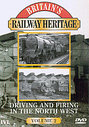 Britain's Railway Heritage - Driving And Firing In The North West - Vol. 2