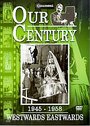 Our Century 1945 - 1958