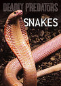 Deadly Predators - Snakes