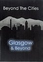 Beyond The Cities - Glasgow And Beyond