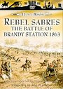 Rebel Sabres - The Battle Of Brandy Station 1863