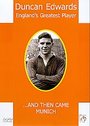Duncan Edwards - England's Greatest Player - And Then Came Munich