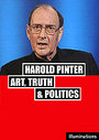 Harold Pinter: Art, Truth And Politics