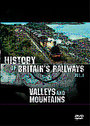 History of Britain's Railways Vol 4: Valleys And Mountains, The