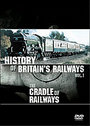 History Of Britain's Railways Vol 1: The Cradle Of The Railways, The