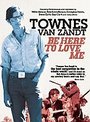 Townes Van Zandt - Be Here To Love Me