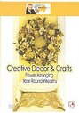 Creative Decor & Crafts - Flower Arranging: Year-Round Wreaths