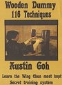 Austin Goh - Wooden Dummy 116 Techniques (Learn The Wing Chun Most Kept Secret Training System)