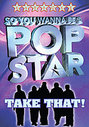 So You Wanna Be A Pop Star - Take That!