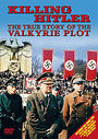 Killing Hitler - The True Story Of The Valkyrie Plot