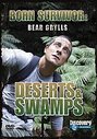 Bear Grylls - Born Survivor - Deserts And Swamps