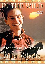 In The Wild - Mongolian Horsemen With Julia Roberts