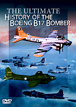 Ultimate History Of The Boeing B17 Bomber, The