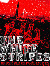 White Stripes - Under Blackpool Lights, The