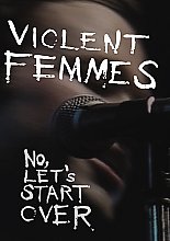 Violent Femmes - Now Let's Start Over