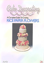 Cake Decorating - A Complete Guide To Creating Rice Paper Flowers