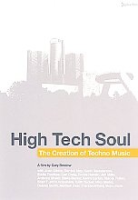 High Tech Soul - The Creation Of Techno Music