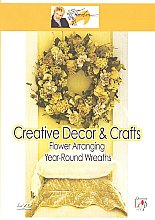 Creative Decor & Crafts - Flower Arranging: Year-Round Wreaths