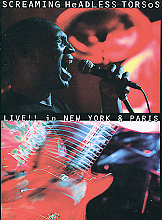 Screaming Headless Torsos - Live In New York And Paris