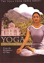 Yoga The Mind Body Connection - From The Birthplace Of Yoga (The Yoga From India Series)