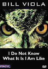 Bill Viola - I Do Not Know What It Is I Am Like
