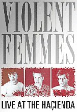 Violent Femmes - Live At The Hacienda