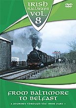 Irish Railways Vol.8 - From Baltimore To Belfast