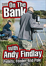 On The Bank With Andy Findlay - Pellets, Feeder And Pole